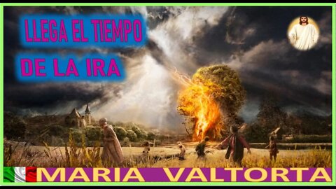 LLEGA EL TIEMPO DE LA IRA - MENSAJE DE JESUCRISTO REY EN EL EVANGELIO POR MARIA VALTORTA