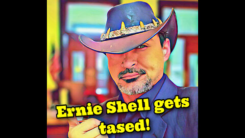 Ernie Shell gets tased today..