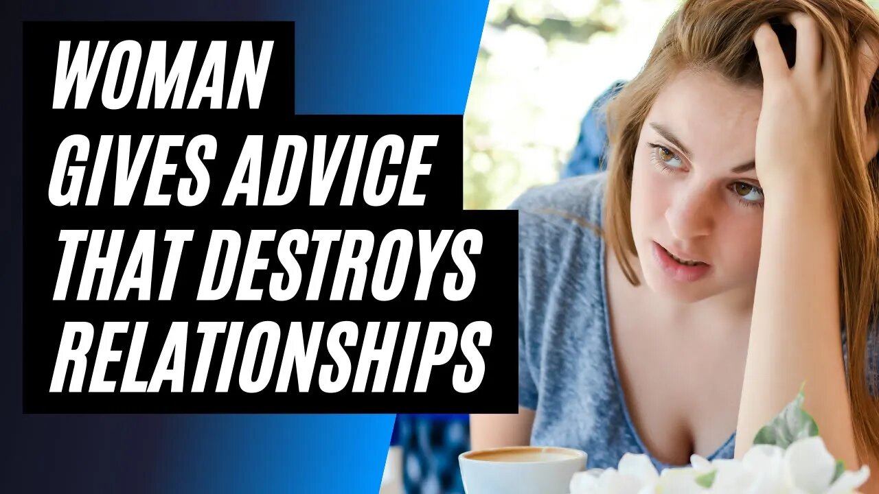 Woman Gives Toxic Relationship Advice That Destroys Her Relationships