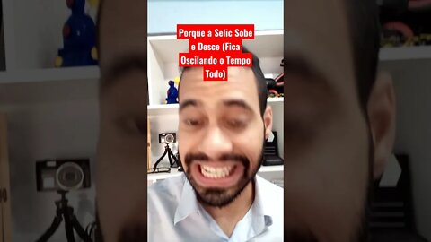 Porque a Selic Desce e Sobe o Tempo Todo (Fica Oscilando)