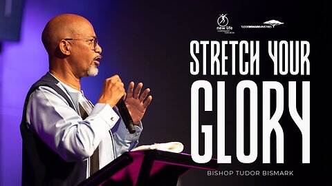 Bishop Tudor Bismark -- Stretch Your Glory