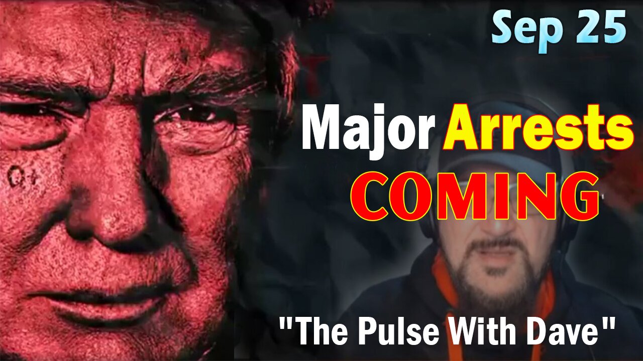 Major Decode HUGE Intel Sep 25: "Major Arrests Coming: The Pulse With Dave"