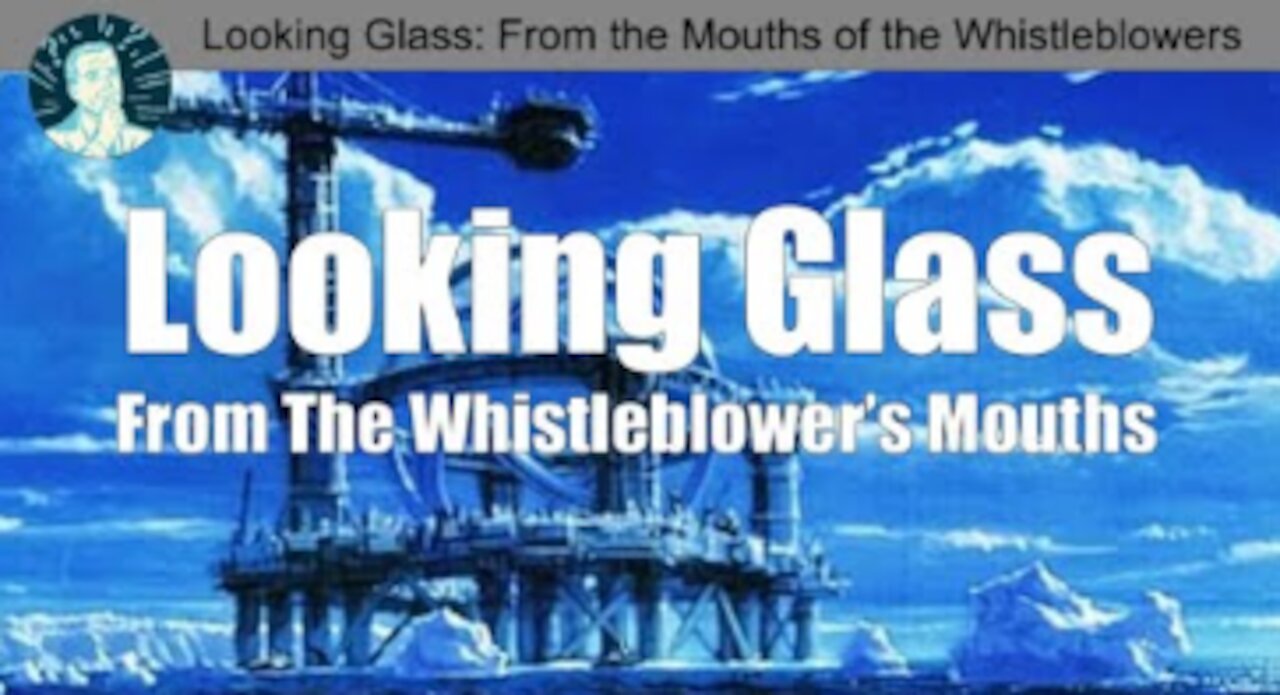 Project Looking Glass / From the Mouths of the Whistleblowers