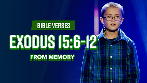 Bible Verses: Exodus15:6-12 From Memory