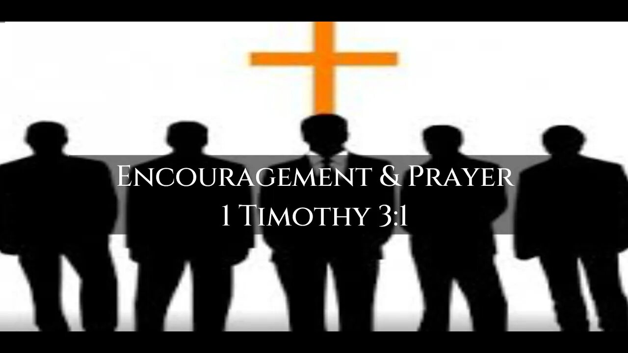 Encouragement and Prayer - 1 Timothy 3:1