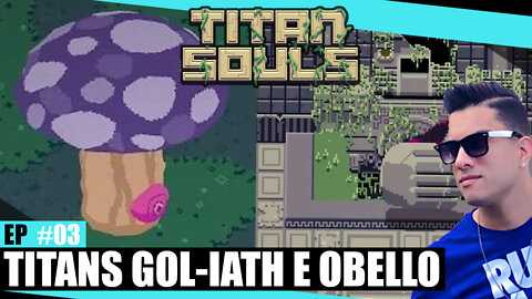 TITAN SOULS - E03 - TITANS GOL-IATH E OBELLO