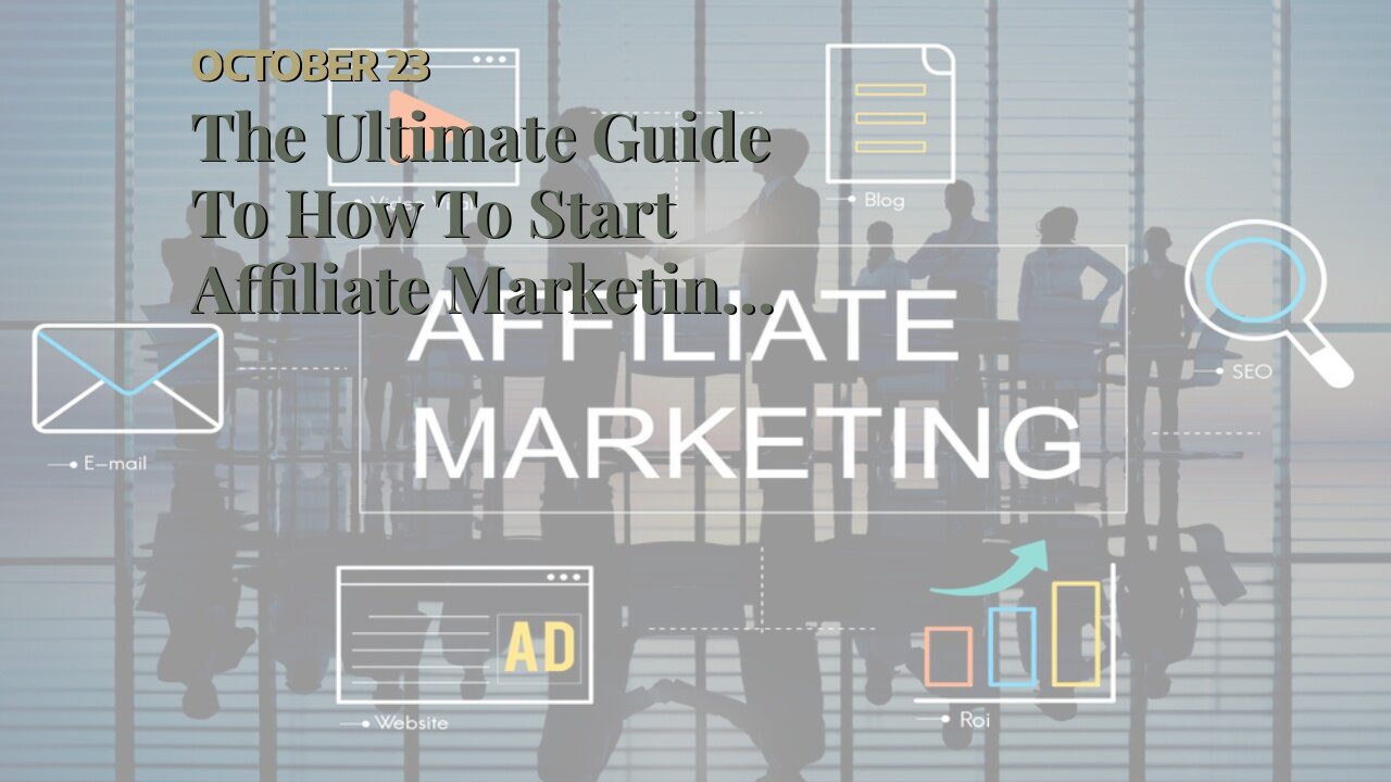 The Ultimate Guide To How To Start Affiliate Marketing In 2021: Beginner's Guide