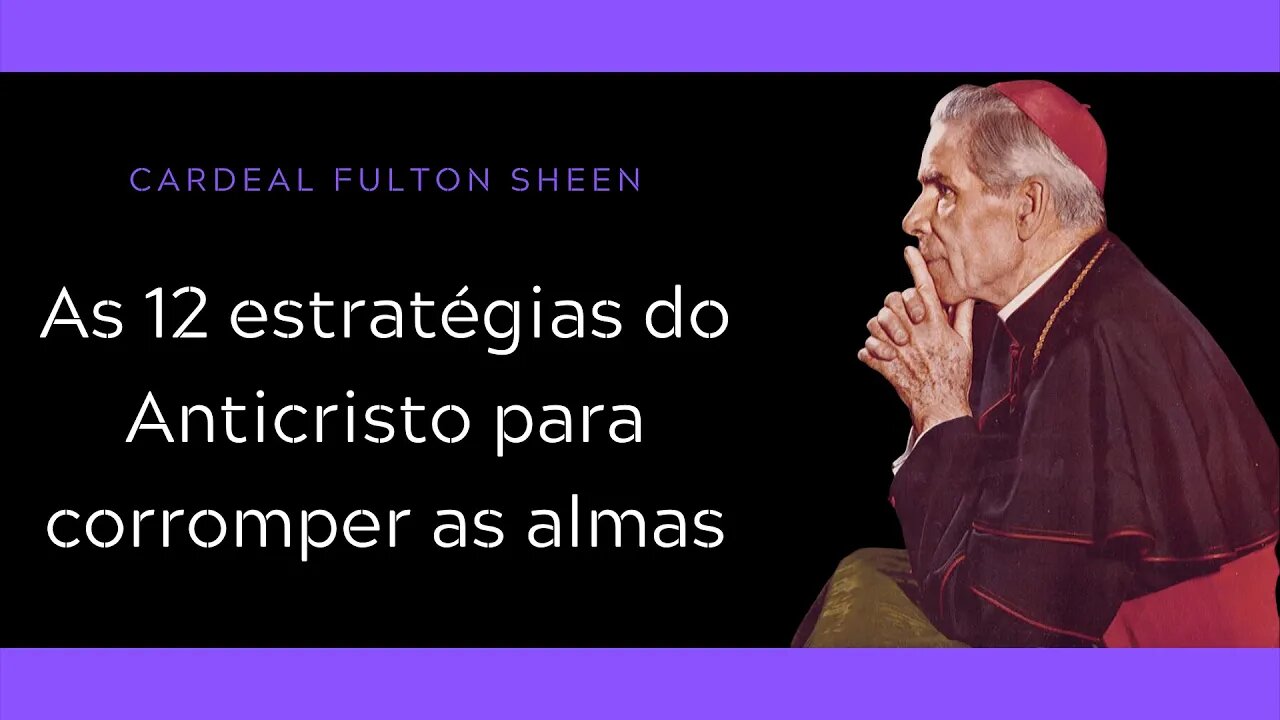 Cardeal Fulton Sheen | As 12 estratégias do Anticristo para corromper as almas