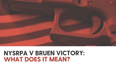 NYSRPA v Bruen Victory: What does it mean?