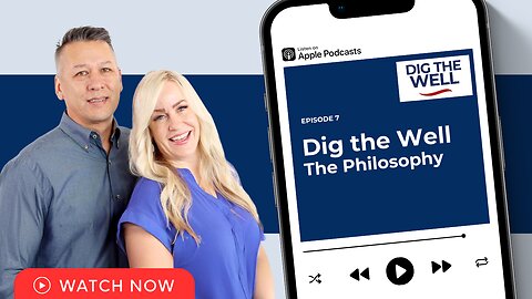 Dig the Well Podcast | Episode 7: Dig the Well - The Philosophy