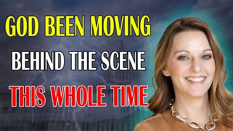 JULIE GREEN PROPHETIC WORD: [BE BRAVE] GOD HAS BEEN MOVING BEHIND THE SCENES THIS WHOLE TIME