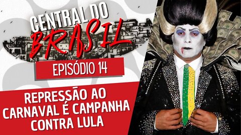 Repressão ao carnaval é campanha contra Lula - Central do Brasil nº 14 - 16/12/21