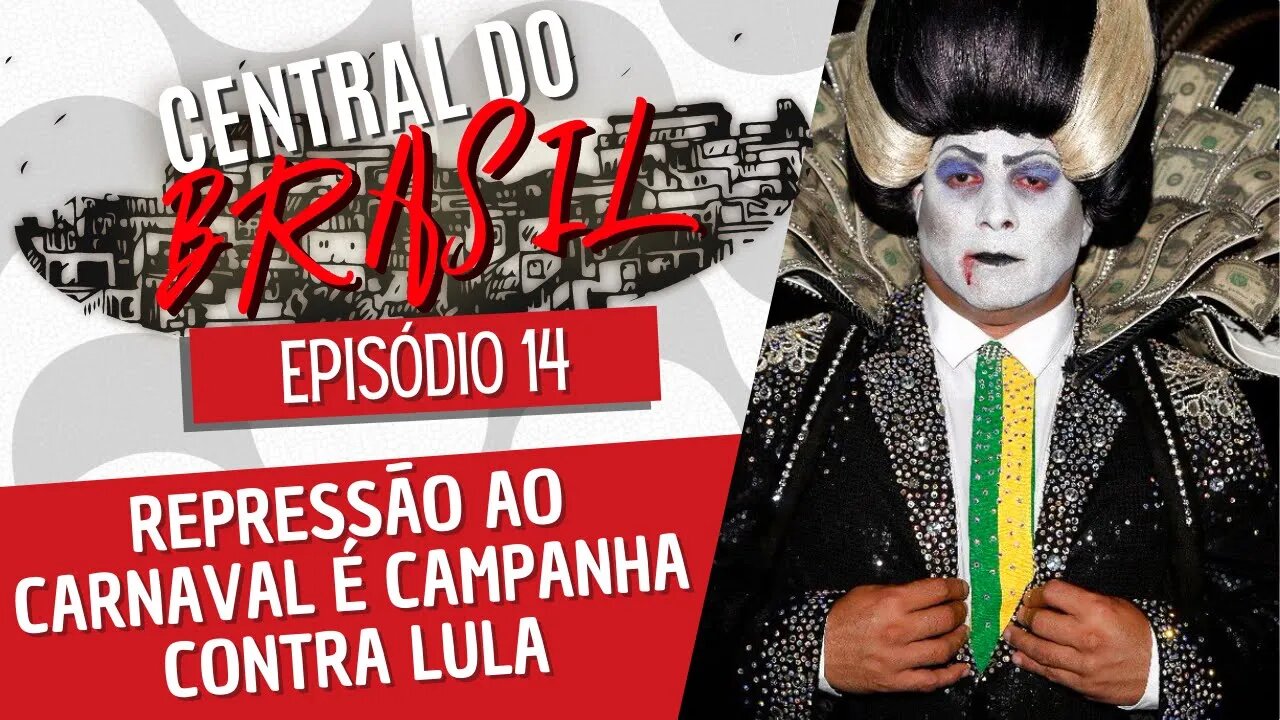 Repressão ao carnaval é campanha contra Lula - Central do Brasil nº 14 - 16/12/21