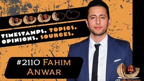 JRE #2110 Fahim Anwar. Timestamps, Topics, Opinions, Sources.