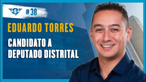 🔵EDUARDO TORRES [CANDIDATO A DEPUTADO DISTRITAL] | Podcast São Fatos #38