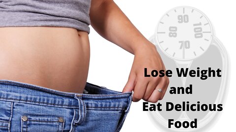 Lose Weight and Eat Delicious Food | Get That Summer Body