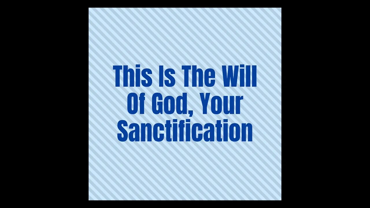 This Is The Will Of God, Your Sanctification