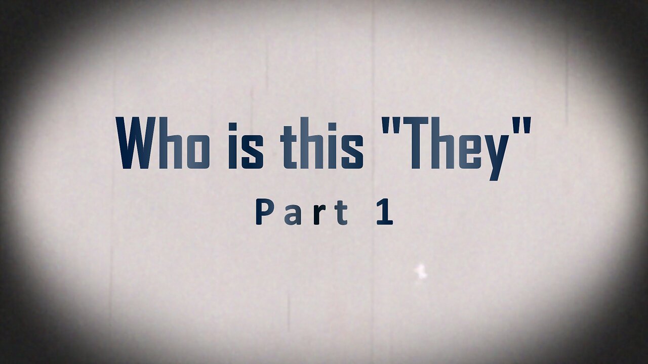 Who is this "they"? Part One