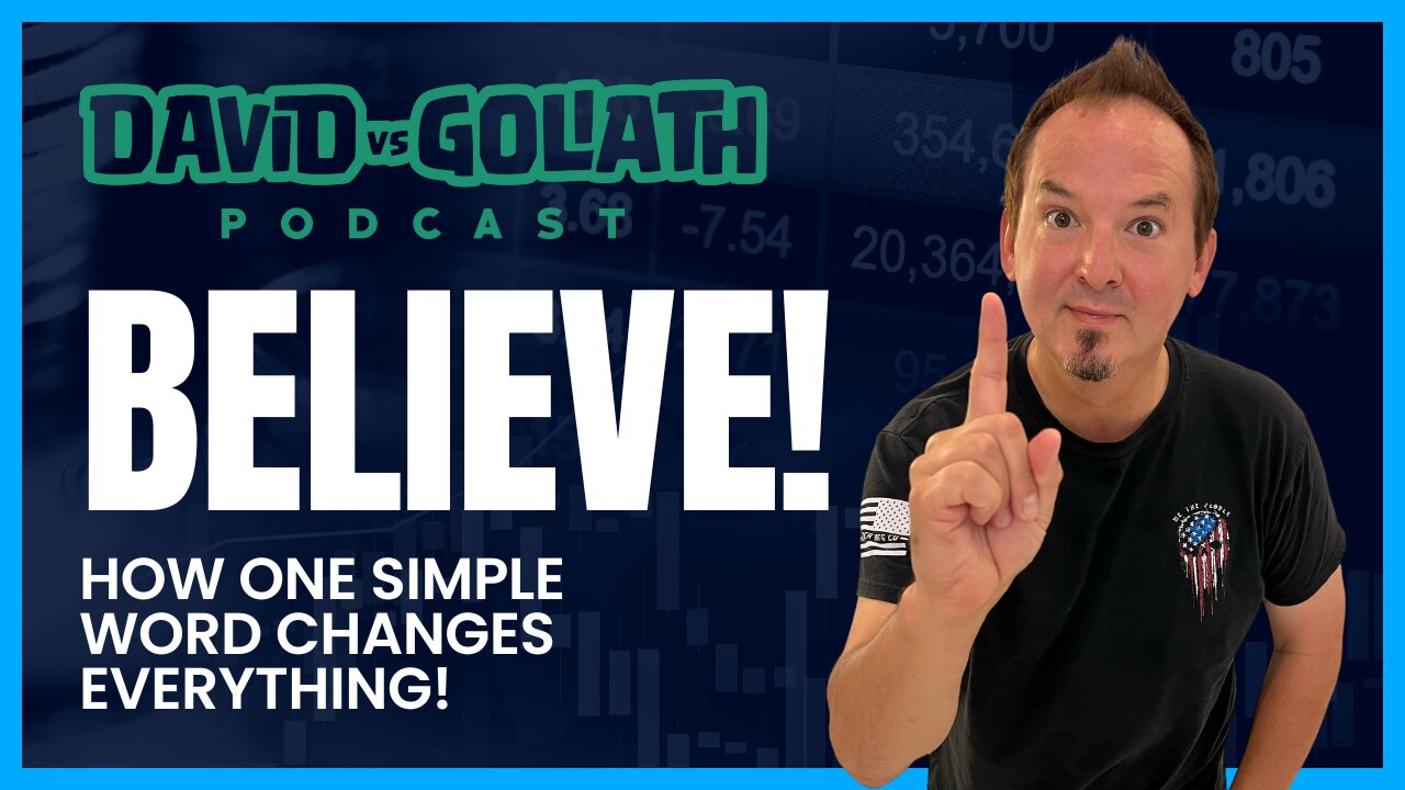 Believe - How One Simple Word Changes Everything -e86-DavidVsGoliath #businesspodcast #believe