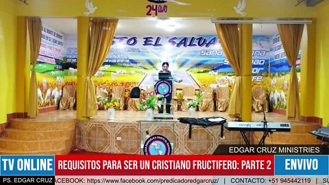 REQUISITOS PARA SER UN CRISTIANO FRUCTÍFERO: PARTE 2 - EVANGELISTA EDGAR CRUZ