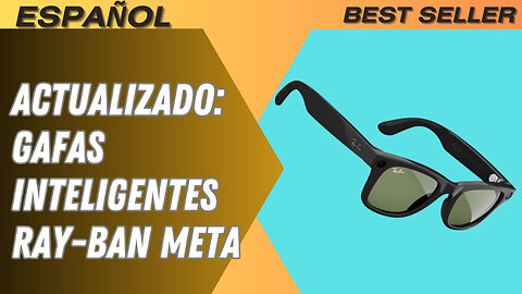 Actualizado: Gafas inteligentes Ray-Ban Meta "Ventajas y Desventajas"