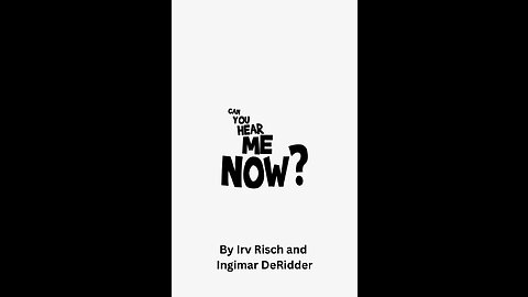 Can you Hear Me Now by Irv Risch and Ingimar DeRidder