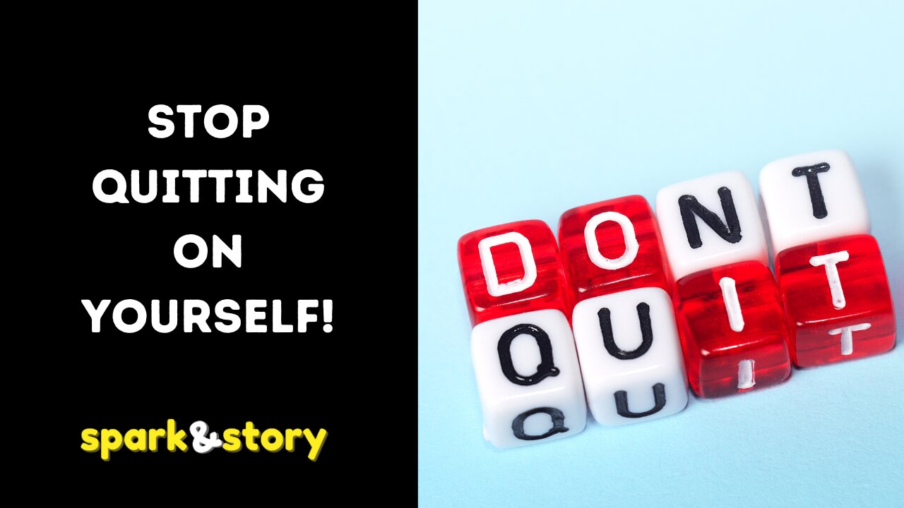 Stop Quitting on Yourself!