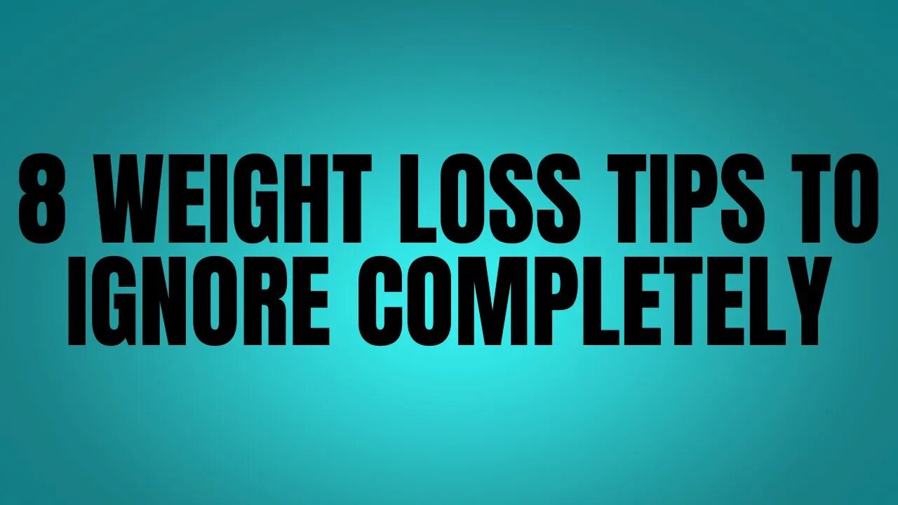 8 Weight Loss Tips to Ignore Completely