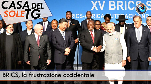 CasaDelSoleTG 29.08.23 BRICS, la frustrazione occidentale