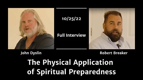 The Physical Application of Spiritual Preparedness | John Dyslin & Robert Breaker (Full Interview)