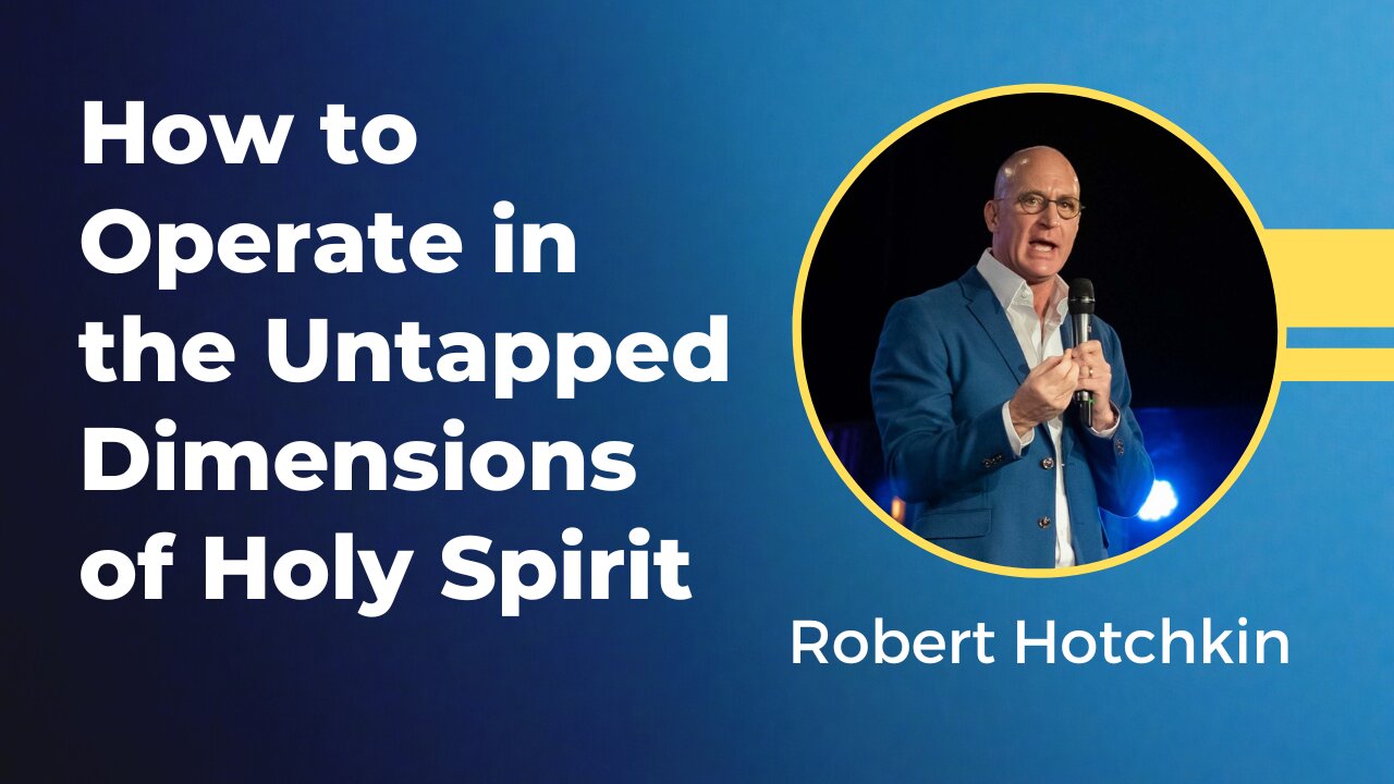 Robert Hotchkin - How to Operate in the Untapped Dimensions of Holy Spirit