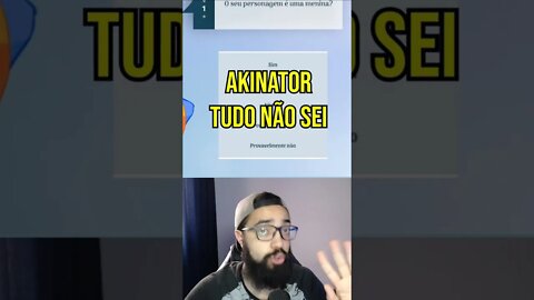 Respondi tudo não sei no AKINATOR e isso aconteceu