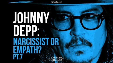 Johnny Depp : Narcissist or Empath? Part 7