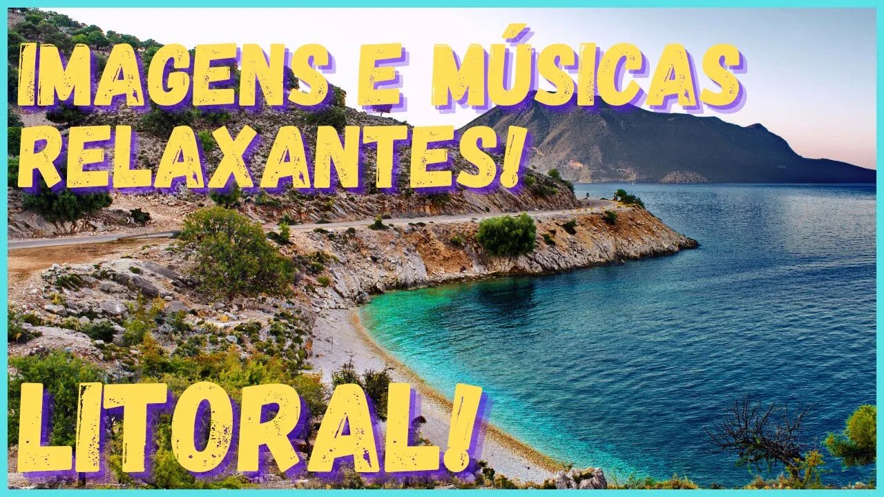 Imagens de litoral e músicas relaxantes! Descanse, durma, medite, estude, ore!