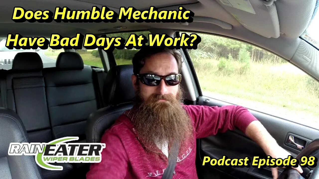 Does Humble Mechanic Have A Bad Day? ~ Podcast Episode 98