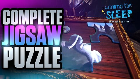 Completing The Jigsaw Puzzle | Among The Sleep | Part 4