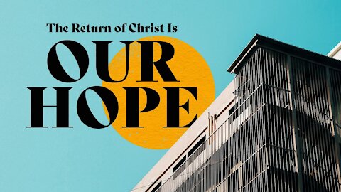 Futures: The Return Of Christ Is Our Hope