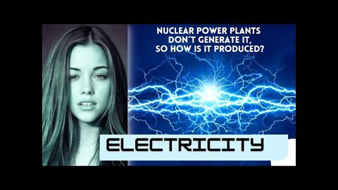 ELECTRICITY - IF NOT FROM NUCLEAR POWER PLANTS, THEN WHERE DOES IT COME FROM?