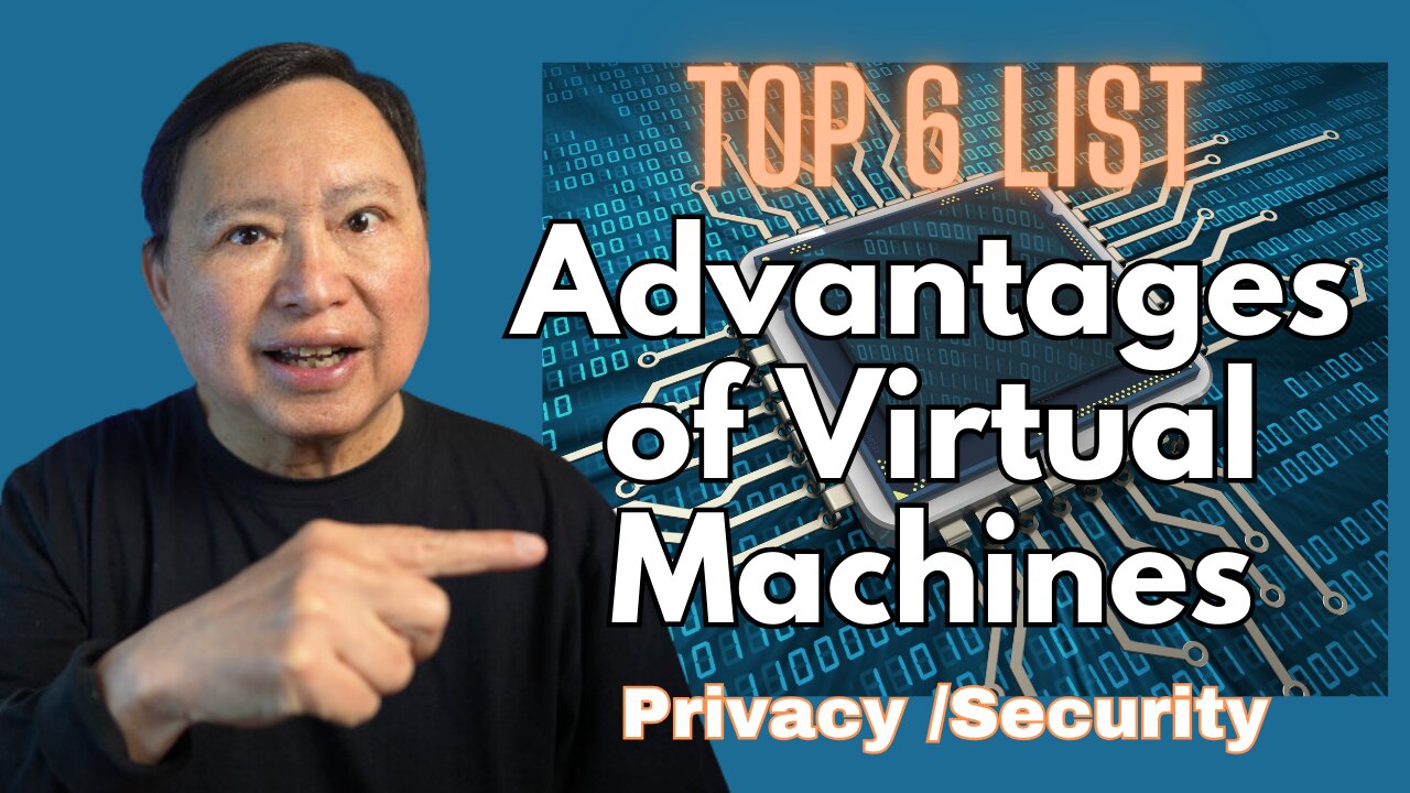 Why Use Virtual Machines for Privacy and Security? Not Obvious! Top 6 List!