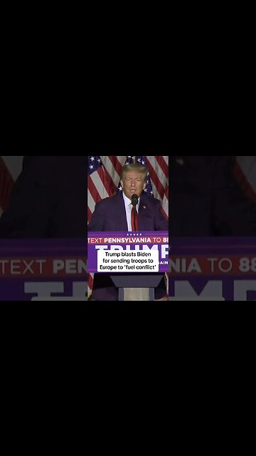 Trump blasts Biden for sending troops to Europe to 'fuel conflict'