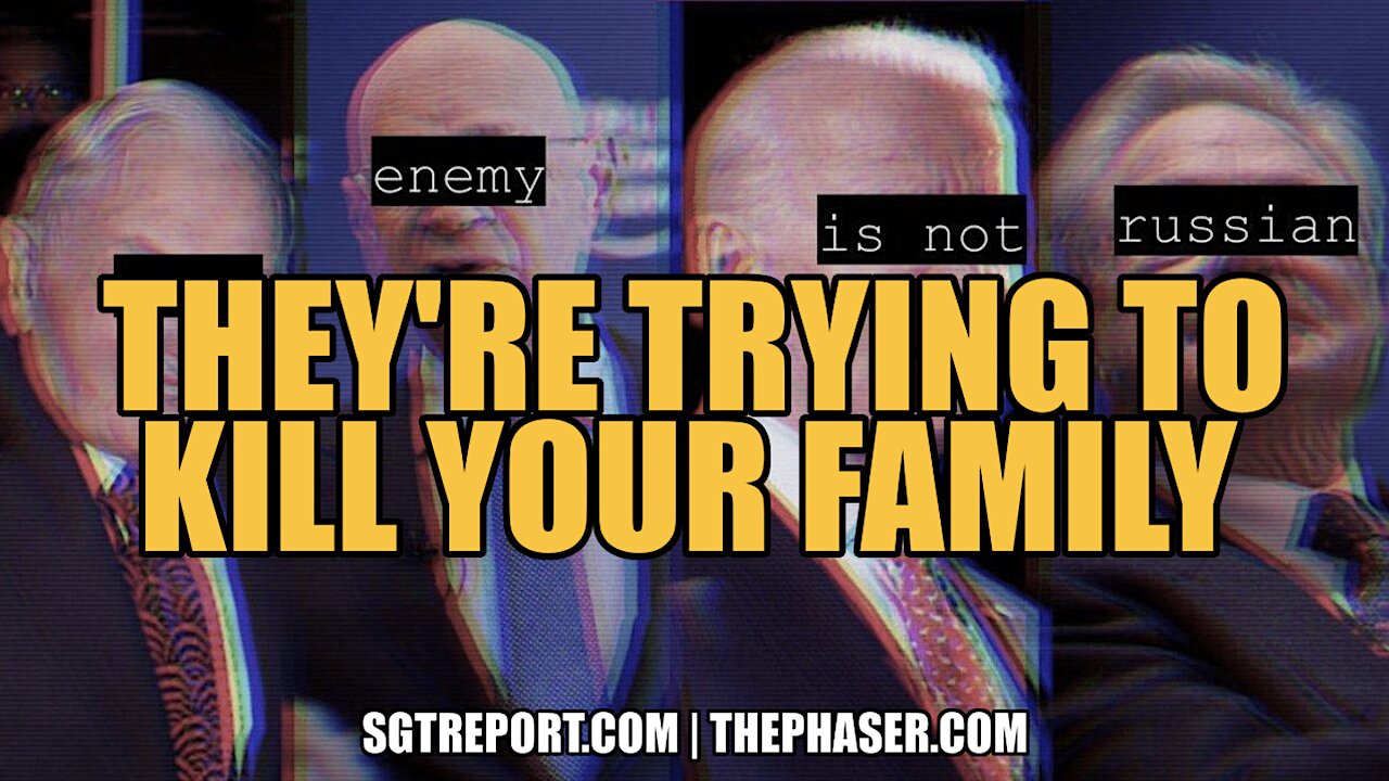 "THEY'RE TRYING TO KILL YOUR FAMILY!!!"