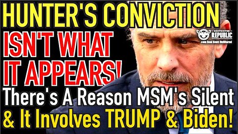 HUNTER'S CONVICTION ISN'T WHAT IT APPEARS: THERE'S A REASON MSM SILENT AND IT INVOLVES TRUMP & BIDEN