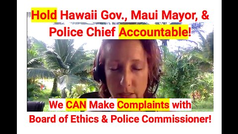 Hold Hawaii Gov. Maui Mayor and Police Chief Accountable! Do this for Maui!