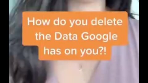 HOW DO YOU DELETE THE DATA, GOOGLE HAS ON YOU?