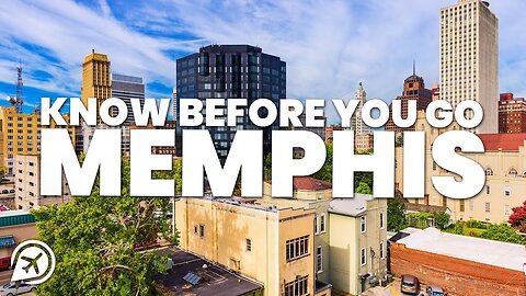 THINGS TO KNOW BEFORE YOU GO TO MEMPHIS