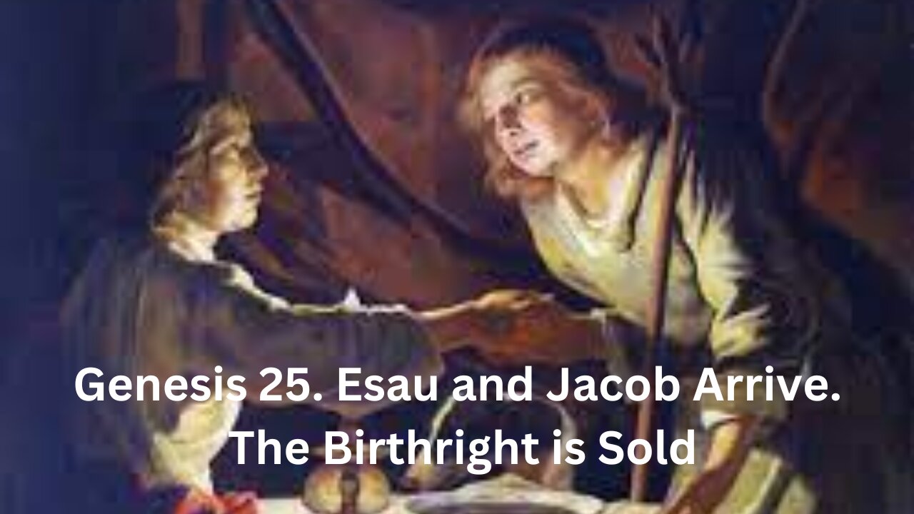 Genesis CH 25. Esau and Jacob. Isaac and Rebekah Have Twins: