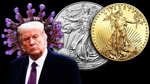 Trump, COVID-19, Gold & Silver! Oh My!!