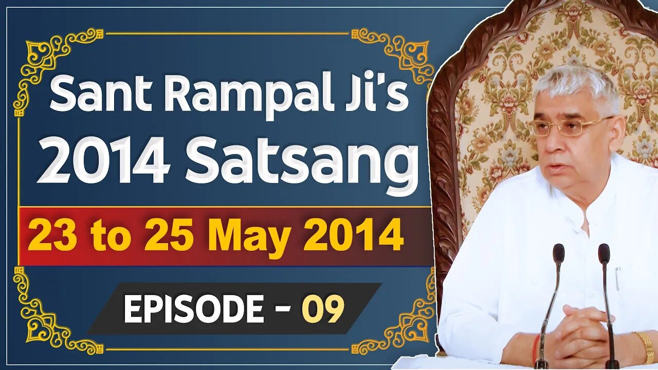 Sant Rampal Ji's 2014 Satsangs | 23 to 25 May 2014 HD | Episode - 09 | SATLOK ASHRAM