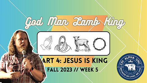 GOD, MAN, LAMB, KING // Part 4: Jesus is KING // Fall 2023: Week 5