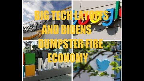 BIDENS GREAT ECONOMY: THAT'S WHY ALL THESE BIG TECH ARE LAYING PEOPLE OFF BY THE THOUSANDS